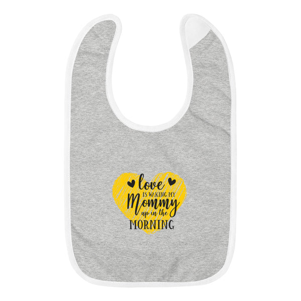 Love is Waking My Mommy Up in the Morning Bib