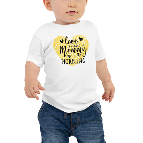 Love is Waking My Mommy Up in the Morning Baby Tee